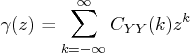 \gamma(z) = \sum_{k = -\infty}^{\infty} c_{yy}(k) z^k 