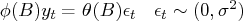 \phi(b) y_t = \theta(b) \epsilon_t \hspace*{0.15in}    \epsilon_t \sim(0,\sigma^2) 