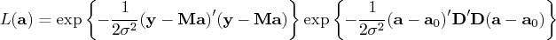 l({a}) = \exp\{-\frac{1}{2\sigma^2}({y}-{m}{a})^'({y}-{m}{a})\}    \exp\{-\frac{1}{2\sigma^2}({a}-{a}_0)^'{d}^'{d}({a}-{a}_0)\} 