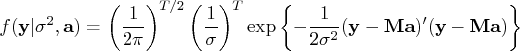 f({y}|\sigma^2,{a}) = (\frac{1}{2\pi})^{t/2}    (\frac{1}{\sigma})^t    \exp\{-\frac{1}{2\sigma^2}({y}-{m}{a})^'({y}-{m}{a})\} 