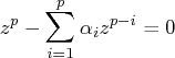 z^p - \sum_{i=1}^p \alpha_i z^{p-i} = 0 