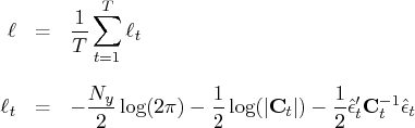 \ell & = & \frac{1}t \sum_{t=1}^t \ell_t \    \ell_t & = & -\frac{n_y}2\log(2\pi)...   ...1}2\log(|{c}_t|)    - \frac{1}2 \hat{\epsilon}^'_t    {c}^{-1}_t \hat{\epsilon}_t 