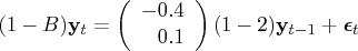 (1-b) y_{t}    = ( -0.4 \    0.1 \    )    ( 1 -2 ) y_{t-1}    + {{\epsilon}}_t 