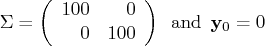 \sigma = ( 100 & 0 \    0 & 100 \    )    {\rm and} y_0 = 0 
