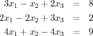 3x_1 - x_2 + 2x_3 & = & 8 \   2x_1 - 2x_2 + 3x_3 & = & 2 \   4x_1 + x_2 - 4x_3 & = & 9 \ 