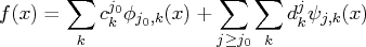 f(x)= \sum_k c^{j_0}_k \phi_{j_0,k}(x) +    \sum_{j \geq j_0} \sum_k d^j_k \psi_{j,k}(x) 