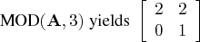 {mod}(a,3) { yields }   [ 2 & 2 \ 0 & 1 \    ] 