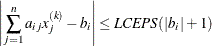 \[  \left| \sum _{j=1}^ n a_{ij} x_ j^{(k)} - b_ i \right| \leq \mathit{LCEPS}(|b_ i|+1)  \]