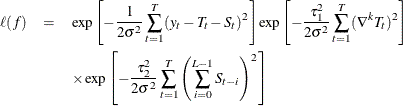 \begin{eqnarray*}  \ell (f) &  = &  \exp \left[ -\frac{1}{2 \sigma ^2} \sum _{t=1}^ T (y_ t - T_ t - S_ t)^2 \right] \exp \left[ -\frac{\tau _1^2}{2 \sigma ^2} \sum _{t=1}^ T (\nabla ^ k T_ t)^2 \right] \\ & &  \times \exp \left[ -\frac{\tau _2^2}{2 \sigma ^2} \sum _{t=1}^ T \left( \sum _{i=0}^{L-1} S_{t-i} \right)^2 \right] \end{eqnarray*}