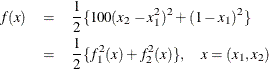 \begin{eqnarray*} f(x) & = & \frac{1}{2} \{ 100 (x_2 - x_1^2)^2 + (1 - x_1)^2 \} \\ & = & \frac{1}{2} \{ f_1^2(x) + f_2^2(x) \} , \quad x = (x_1,x_2) \end{eqnarray*}