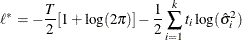 \[ \ell ^* = - \frac{T}{2}[1 + \log (2 \pi )] - \frac{1}{2} \sum _{i=1}^ k t_ i \log (\hat{\sigma }_ i^2) \]