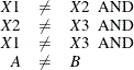 \[  \begin{array}{rcl} X1 &  \ne &  X2 \mr{~ ~ AND}\\ X2 &  \ne &  X3 \mr{~ ~ AND}\\ X1 &  \ne &  X3 \mr{~ ~ AND}\\ A &  \ne &  B \end{array}  \]