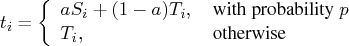t_i = \{ a s_i + (1-a)t_i, & { with probability  p\space } \    t_i, & { otherwise }    . 