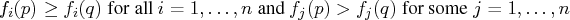 f_i(p) \geq f_i(q) { for all } i = 1, ... ,n { and }   f_j(p) \gt f_j(q) { for some } j = 1, ... ,n 