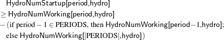 \begin{align*} & \quad \Variable{HydroNumStartup[period,hydro]} \\ & \ge \Variable{HydroNumWorking[period,hydro]} \\ & - (\text {if period} - 1 \in \text {PERIODS, then \Variable{HydroNumWorking[period}$-1,$\Variable{hydro]}};\\ & \quad \text {else \Variable{HydroNumWorking[}$|\text {PERIODS}|$,\Variable{hydro]}}) \end{align*}