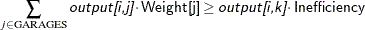 \[  \sum _{j \in \text {GARAGES}} \Argument{output[i,j]} \cdot \Variable{Weight[j]} \ge \Argument{output[i,k]} \cdot \Variable{Inefficiency}  \]