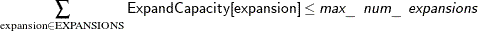 $\displaystyle \sum _{\text {expansion} \in \text {EXPANSIONS}} \Variable{ExpandCapacity[expansion]} \le \Argument{max\_ num\_ expansions}$