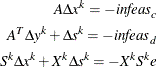 \begin{align*}  A \Delta x^ k = -\mi {infeas}_ c\\ A^ T \Delta y^ k + \Delta s^ k = -\mi {infeas}_ d\\ S^ k \Delta x^ k + X^ k \Delta s^ k = - X^ k S^ k e\\ \end{align*}