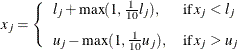\[  x_ j = \left\{  \begin{array}{ll} l_ j + \max (1, \frac{1}{10}l_ j), &  \mr {if \:  } x_ j < l_ j \\[0.1in] u_ j - \max (1, \frac{1}{10}u_ j), &  \mr {if \:  } x_ j > u_ j \end{array} \right.  \]