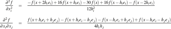 \begin{eqnarray*} \frac{\partial ^2 f}{\partial x^2_ i} & = & \frac{-f(x + 2h_ ie_ i) + 16f(x + h_ ie_ i) - 30f(x) + 16f(x - h_ ie_ i) - f(x - 2h_ ie_ i)}{12h^2_ i} \\[0.1in] \frac{\partial ^2 f}{\partial x_ i \partial x_ j} & = & \frac{f(x+h_ ie_ i+h_ je_ j) - f(x+h_ ie_ i-h_ je_ j) - f(x-h_ ie_ i+h_ je_ j) + f(x-h_ ie_ i-h_ je_ j)}{4h_ ih_ j} \nonumber \end{eqnarray*}