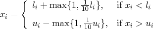 x_i = \{    l_i + \max\{1,\frac{1}{10}l_i\}, & {\rm if \:} x_i \lt l_i \     u_i - \max\{1,\frac{1}{10}u_i\}, & {\rm if \:} x_i \gt u_i    .    