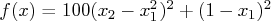 f(x) = 100(x_2 - x_1^2)^2 + (1 - x_1)^2 