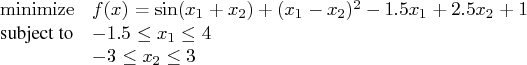 \displaystyle\mathop{\rm minimize}& f(x) = \sin(x_1 + x_2) + (x_1 - x_2)^2 - 1.5...   ...+ 2.5x_2 + 1 \    \textrm{subject to}& -1.5 \le x_1 \le 4 \    & -3 \le x_2 \le 3 