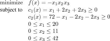 \displaystyle\mathop{\rm minimize}& f(x) = -x_1 x_2 x_3 \    \textrm{subject to}&...   ...2x_3 \ge 0 \    & 0 \le x_1 \le 20 \    & 0 \le x_2 \le 11 \    & 0 \le x_3 \le 42 