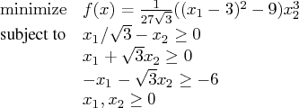 \displaystyle\mathop{\rm minimize}& f(x) = \frac{1}{27\sqrt{3}} ((x_1 - 3)^2 - 9...   ... & x_1 + \sqrt{3}x_2 \ge 0 \    & -x_1 - \sqrt{3}x_2 \ge -6 \    & x_1, x_2 \ge 0 