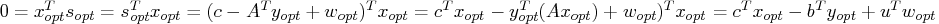  0 = x^t_{opt} s_{opt} = s^t_{opt} x_{opt} = (c - a^t y_{opt} + w_{opt})^t x_{op...   ..._{opt} (a x_{opt}) + w_{opt})^t x_{opt}= c^t x_{opt} - b^t y_{opt} + u^t w_{opt}