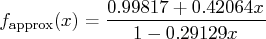 f_\mathrm{approx}(x)=\frac{0.99817+0.42064 x}{1-0.29129x} 