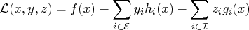 \mathcal{l}(x,y,z) = f(x) - \sum_{i\in \mathcal{e}} y_{i} h_{i}(x) - \sum_{i\in \mathcal{i}} z_{i} g_{i}(x) 
