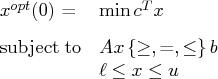 x^{opt}(0)= & \min c^tx \vspace{0.1in}\   {\rm subjectto}  & a x \, \{\geq, =, \leq\} \, b \    & \ell \leq x \leq u \ 