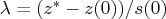 \lambda = (z^*-z(0)) / s(0) 