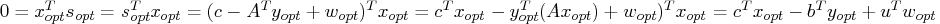  0 = x^t_{opt} s_{opt} = s^t_{opt} x_{opt} = (c - a^t y_{opt} + w_{opt})^t x_{op...   ..._{opt} (a x_{opt}) + w_{opt})^t x_{opt}= c^t x_{opt} - b^t y_{opt} + u^t w_{opt}