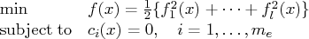 \min & f(x) = \frac{1}2 \{f^2_1(x) +  ...  + f^2_l(x)\} \   {\rm subjectto} & c_i(x) = 0,  i = 1, ... ,m_e 
