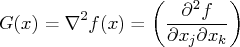 g(x) = \nabla^2 f(x) = ( \frac{\partial^2 f}{\partial x_j \partial x_k} ) 