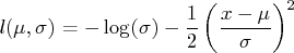 l(\mu,\sigma) = -\log(\sigma) -    \frac{1}2 ( \frac{x - \mu}{\sigma} ) ^2 