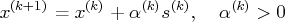 x^{(k+1)} = x^{(k)} + \alpha^{(k)} s^{(k)} ,  \alpha^{(k)} \gt 0 