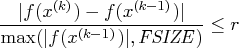 \frac{| f(x^{(k)}) - f(x^{(k-1)})|}{\max(| f(x^{(k-1)})|, {fsize})} \leq r 