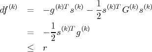 df^{(k)} & = & -g^{(k)t} s^{(k)} - \frac{1}2 s^{(k)t} g^{(k)} s^{(k)} \    & = & -\frac{1}2 s^{(k)t} g^{(k)} \    & \leq & r 