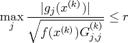 \max_j \frac{| g_j(x^{(k)})|}{\sqrt{f(x^{(k)})g_{j,j}^{(k)}}} \leq r 