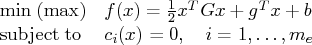 \min(\max) & f(x) = \frac{1}2 x^t g x + g^t x + b \   {\rm subjectto} & c_i(x) = 0,  i = 1, ... ,m_e 