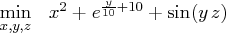 \displaystyle \mathop {\min}_{x,y,z} & x^2 + e^{\frac{y}{10} + 10} + \sin(y \, z) 
