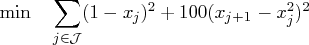 \min  \sum_{ j \in {\cal j}} (1 - x_j)^2 + 100(x_{j+1} - x_j^2)^2 