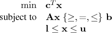 \displaystyle\mathop{\min} & \mathbf{c}^t \mathbf{x} \    {subject to} & \mathbf{...   ...\;\{\ge, =, \le\}\; \mathbf{b} \    & \mathbf{l} \le \mathbf{x} \le \mathbf{u} \ 