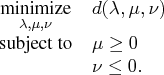 l}    \displaystyle\mathop\textrm{minimize}_{\lambda,\mu,\nu} & d(\lambda,\mu,\nu) \    \textrm{subject to}& \mu \ge 0 \    & \nu \le 0.    