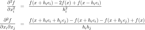 \frac{\partial^2 f}{\partial x^2_i} & = &    \frac{f(x + h_ie_i) - 2f(x) + f(x - ...   ...j} & = &    \frac{f(x+h_ie_i+h_je_j) - f(x+h_ie_i) - f(x+h_je_j) + f(x)}{h_ih_j} 