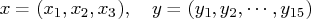  x = (x_1,x_2,x_3),  y = (y_1,y_2, ... ,y_{15}) 