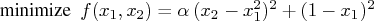 \displaystyle\mathop\textrm{minimize}\; f(x_1, x_2) = \alpha\, (x_2 - x_1^2)^2 + (1 - x_1)^2 